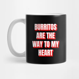 Burritos Are The Way To My Heart Mug